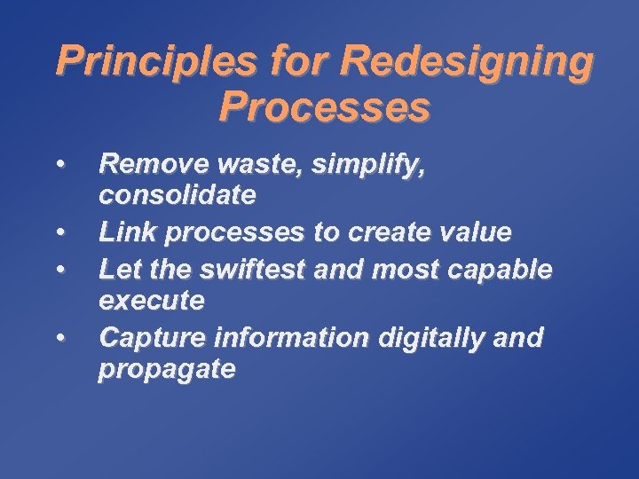 Principles for Redesigning Processes • • Remove waste, simplify, consolidate Link processes to create