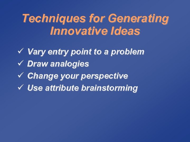 Techniques for Generating Innovative Ideas ü ü Vary entry point to a problem Draw