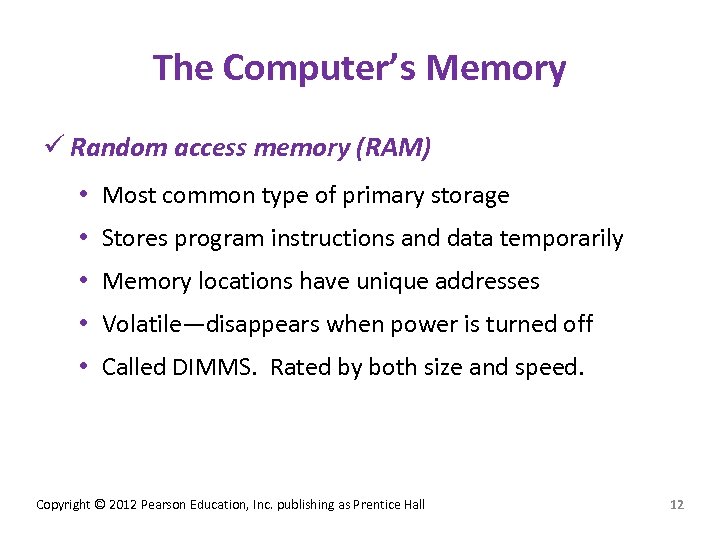 The Computer’s Memory ü Random access memory (RAM) • Most common type of primary