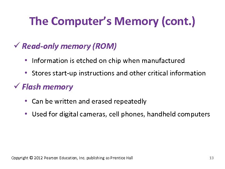 The Computer’s Memory (cont. ) ü Read-only memory (ROM) • Information is etched on