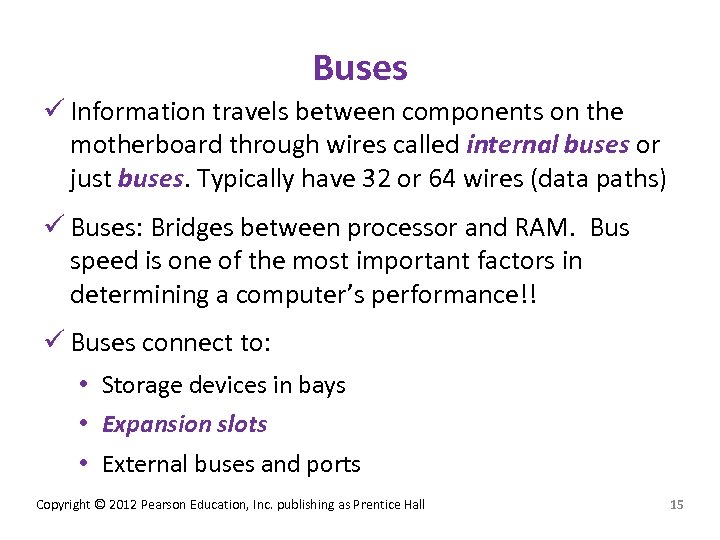 Buses ü Information travels between components on the motherboard through wires called internal buses