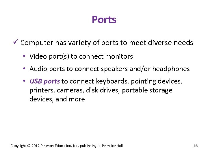 Ports ü Computer has variety of ports to meet diverse needs • Video port(s)