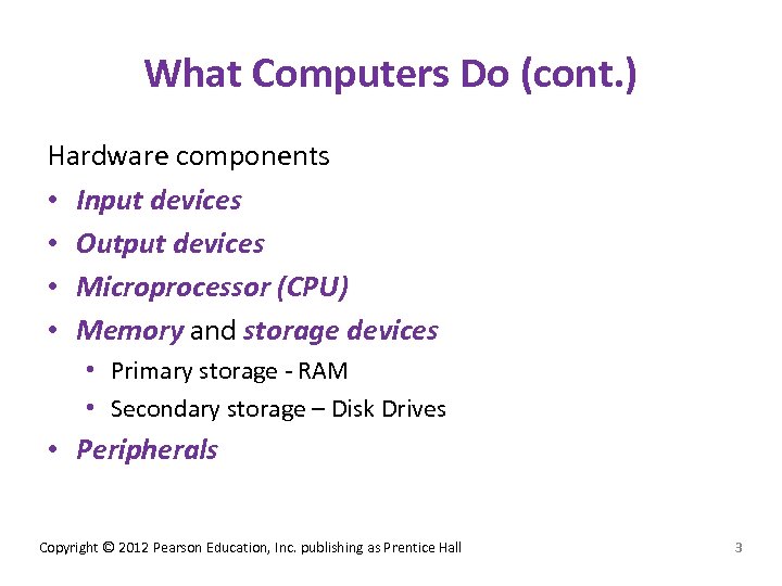 What Computers Do (cont. ) Hardware components • Input devices • Output devices •