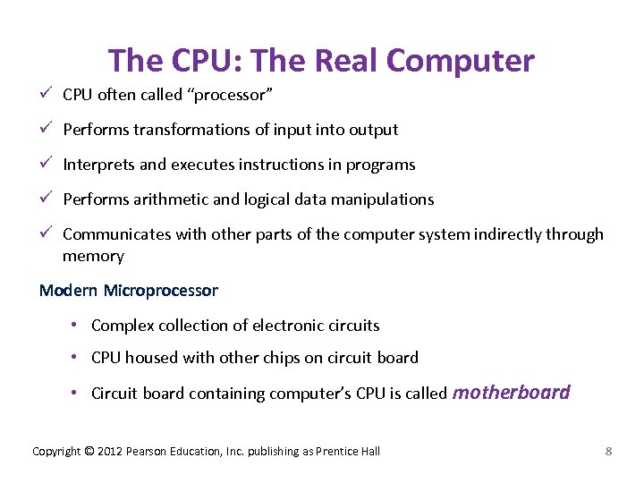 The CPU: The Real Computer ü CPU often called “processor” ü Performs transformations of