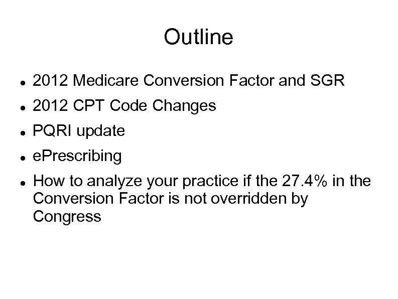 Outline 2012 Medicare Conversion Factor and SGR 2012 CPT Code Changes PQRI update e.