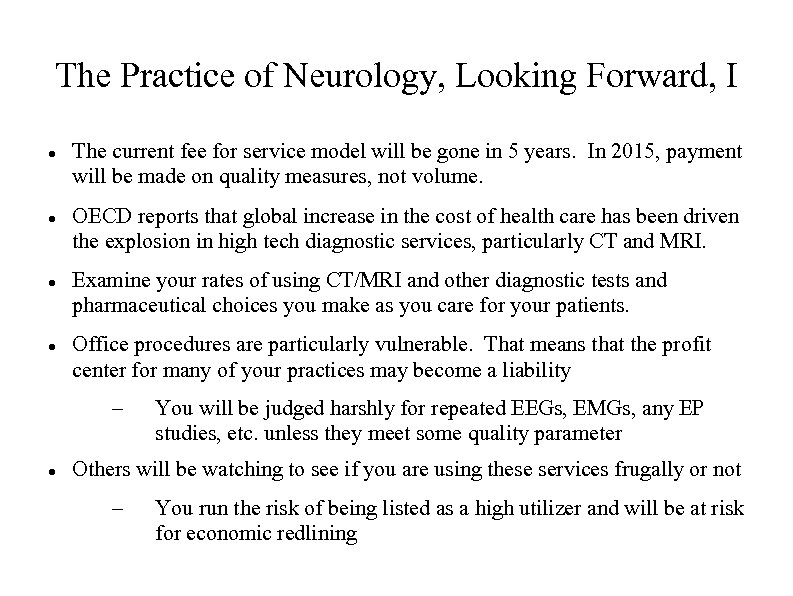 The Practice of Neurology, Looking Forward, I The current fee for service model will