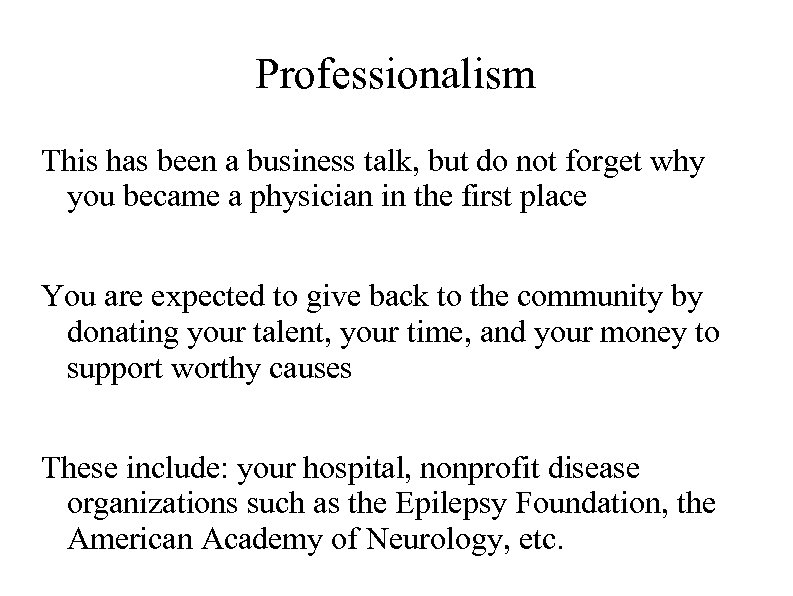 Professionalism This has been a business talk, but do not forget why you became