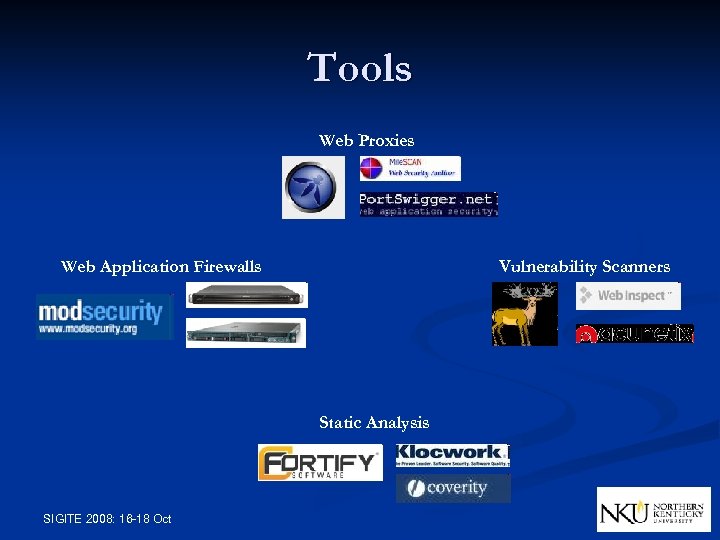 Tools Web Proxies Web Application Firewalls Vulnerability Scanners Static Analysis SIGITE 2008: 16 -18