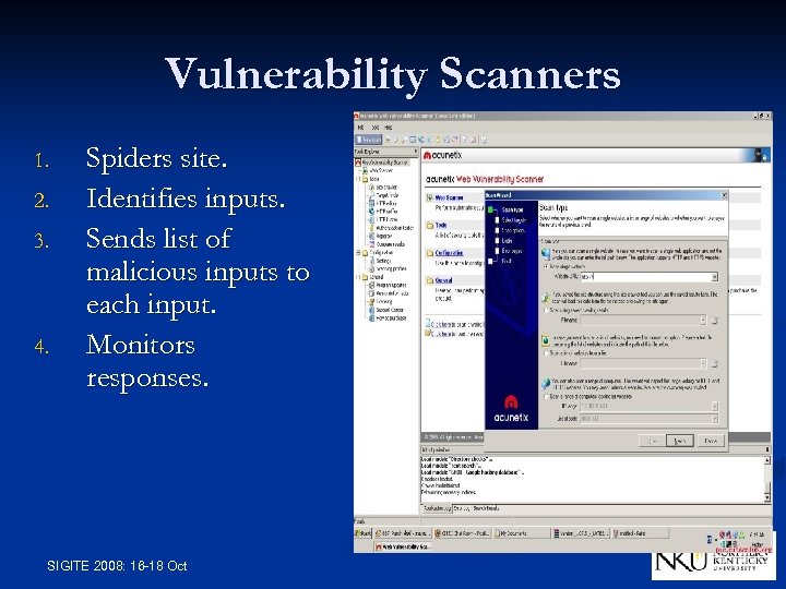 Vulnerability Scanners 1. 2. 3. 4. Spiders site. Identifies inputs. Sends list of malicious