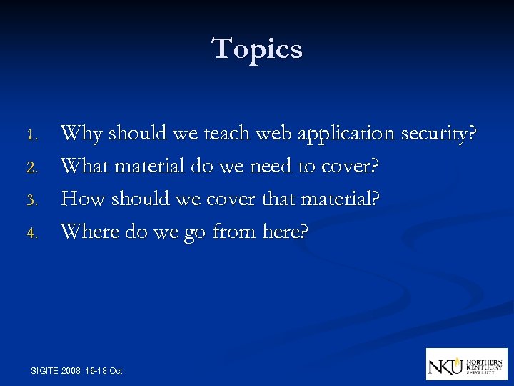 Topics 1. 2. 3. 4. Why should we teach web application security? What material