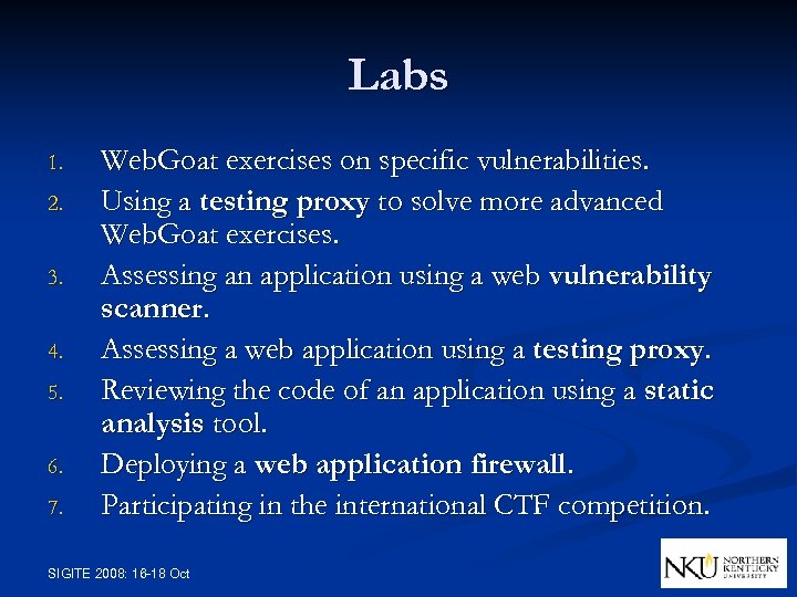Labs 1. 2. 3. 4. 5. 6. 7. Web. Goat exercises on specific vulnerabilities.