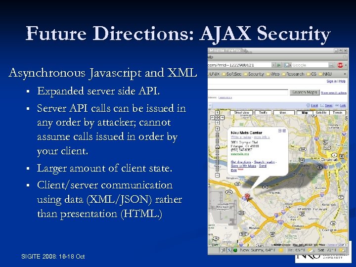 Future Directions: AJAX Security Asynchronous Javascript and XML § § Expanded server side API.