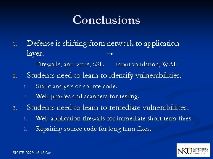 Conclusions 1. Defense is shifting from network to application layer. Firewalls, anti-virus, SSL 2.