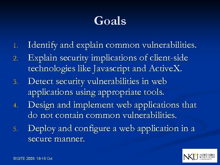 Goals 1. 2. 3. 4. 5. Identify and explain common vulnerabilities. Explain security implications