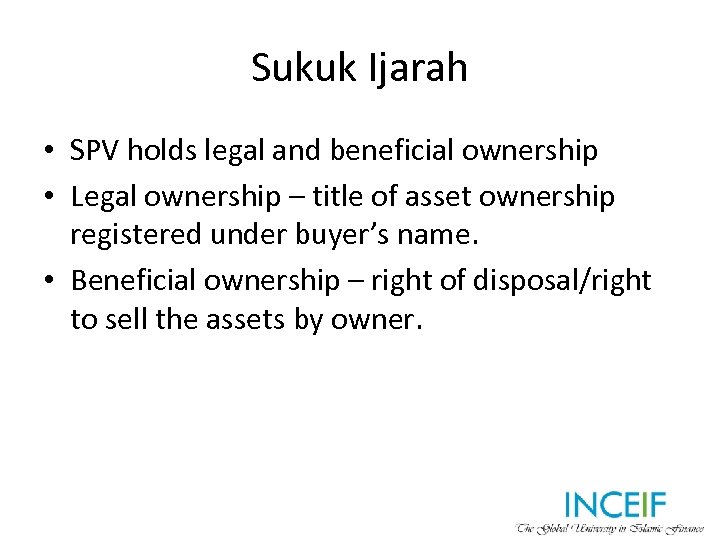 Sukuk Ijarah • SPV holds legal and beneficial ownership • Legal ownership – title