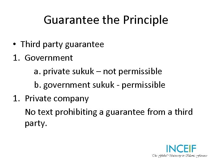 Guarantee the Principle • Third party guarantee 1. Government a. private sukuk – not
