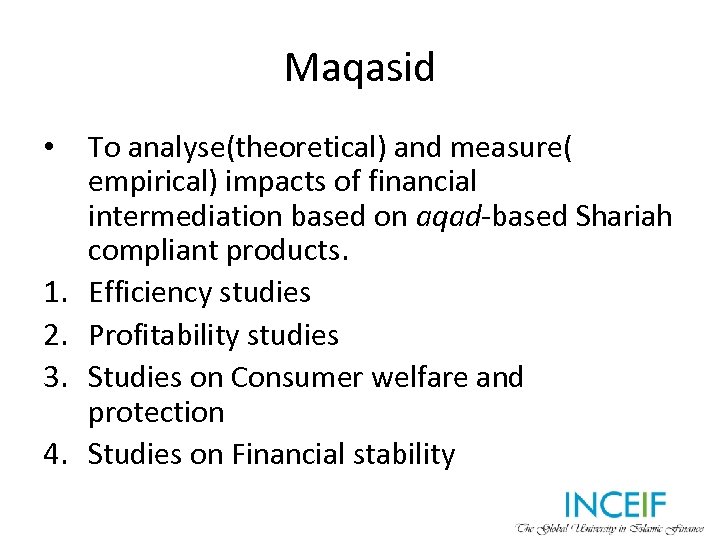 Maqasid • 1. 2. 3. 4. To analyse(theoretical) and measure( empirical) impacts of financial