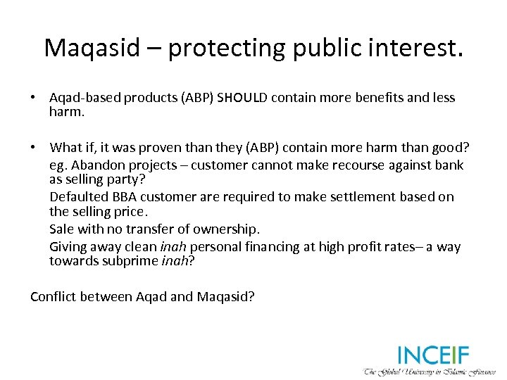 Maqasid – protecting public interest. • Aqad-based products (ABP) SHOULD contain more benefits and