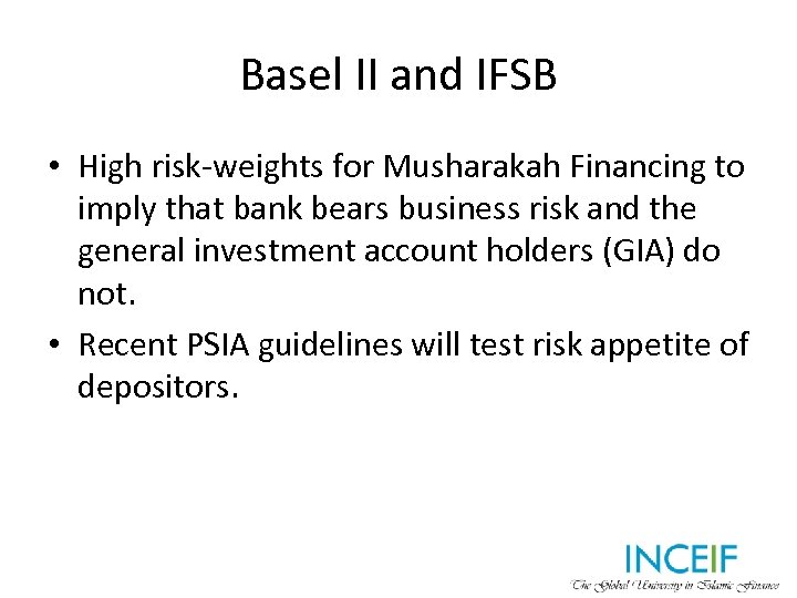 Basel II and IFSB • High risk-weights for Musharakah Financing to imply that bank
