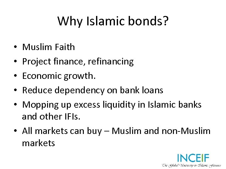 Why Islamic bonds? Muslim Faith Project finance, refinancing Economic growth. Reduce dependency on bank