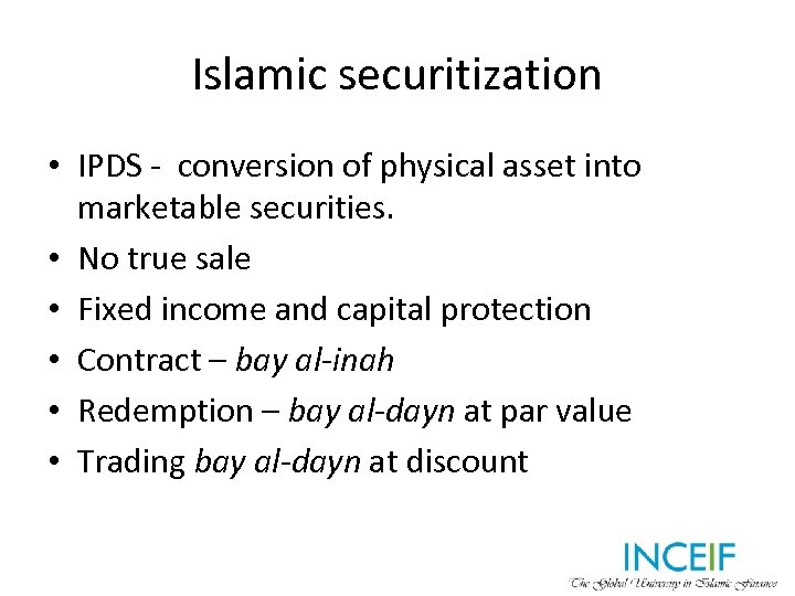 Islamic securitization • IPDS - conversion of physical asset into marketable securities. • No