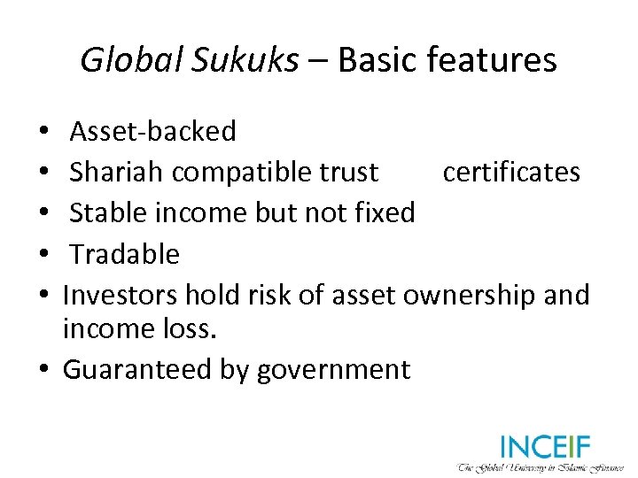 Global Sukuks – Basic features Asset-backed Shariah compatible trust certificates Stable income but not
