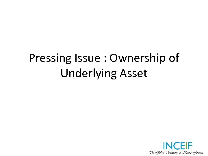 Pressing Issue : Ownership of Underlying Asset 