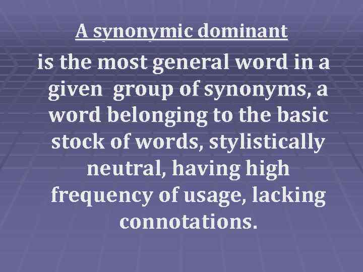 A synonymic dominant is the most general word in a given group of synonyms,