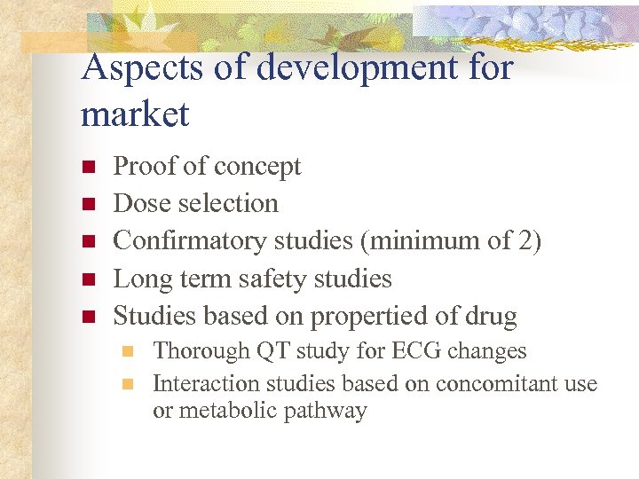 Aspects of development for market n n n Proof of concept Dose selection Confirmatory