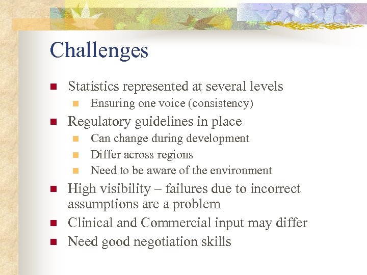 Challenges n Statistics represented at several levels n n Regulatory guidelines in place n