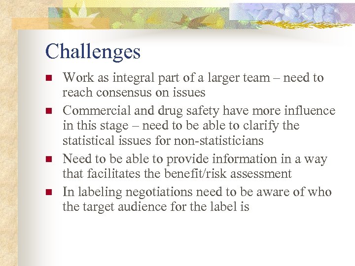 Challenges n n Work as integral part of a larger team – need to