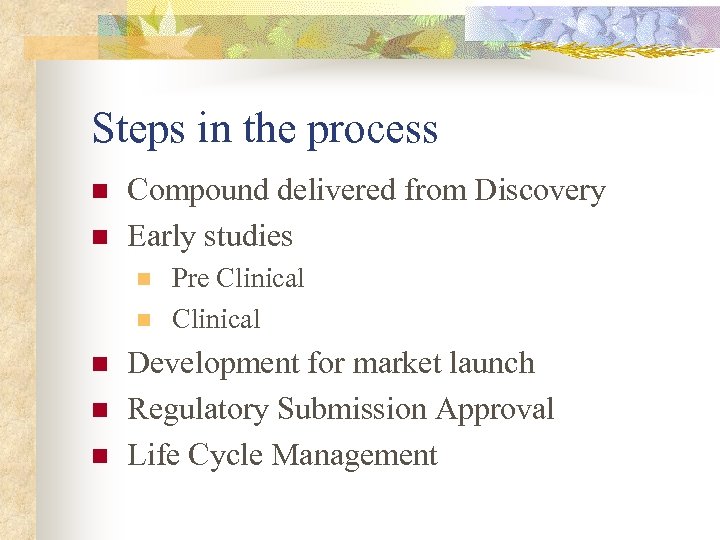 Steps in the process n n Compound delivered from Discovery Early studies n n