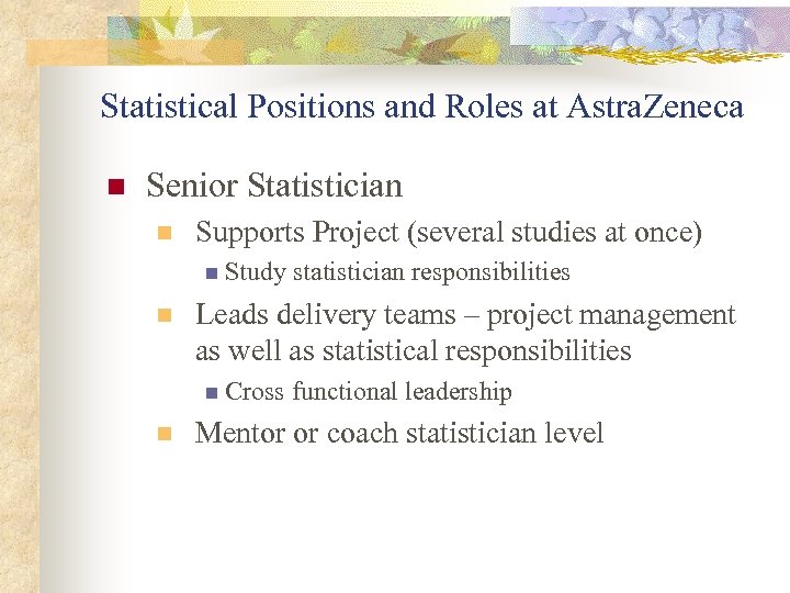 Statistical Positions and Roles at Astra. Zeneca n Senior Statistician n Supports Project (several