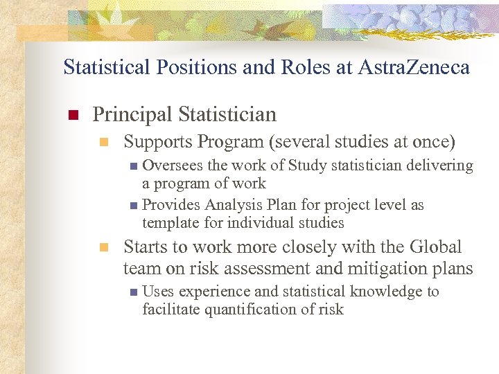 Statistical Positions and Roles at Astra. Zeneca n Principal Statistician n Supports Program (several