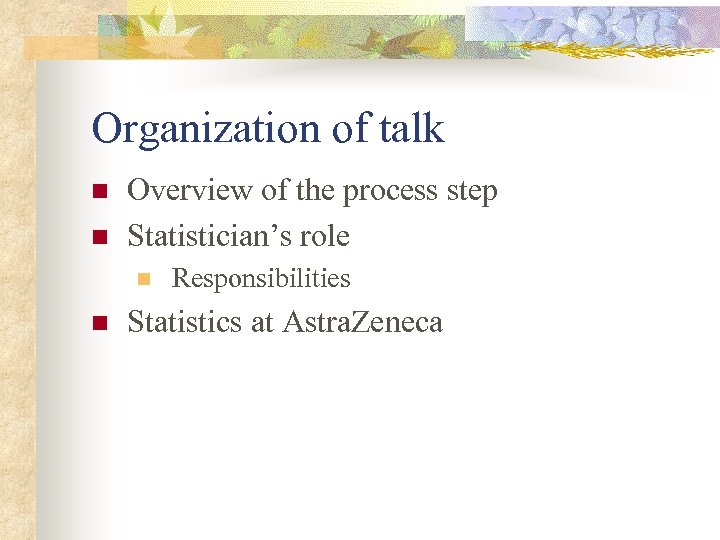 Organization of talk n n Overview of the process step Statistician’s role n n