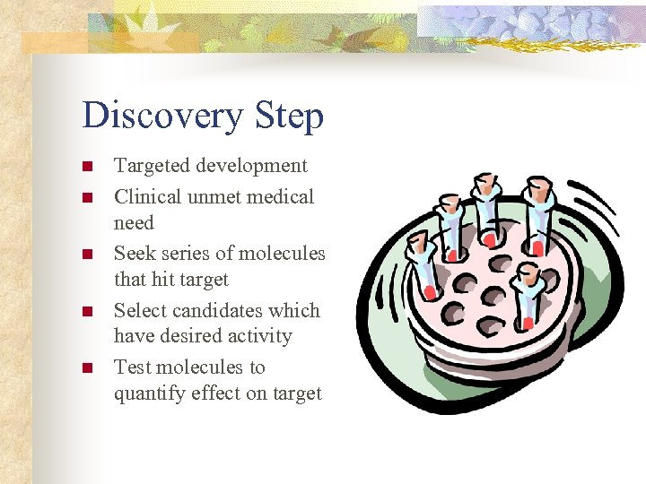 Discovery Step n n n Targeted development Clinical unmet medical need Seek series of