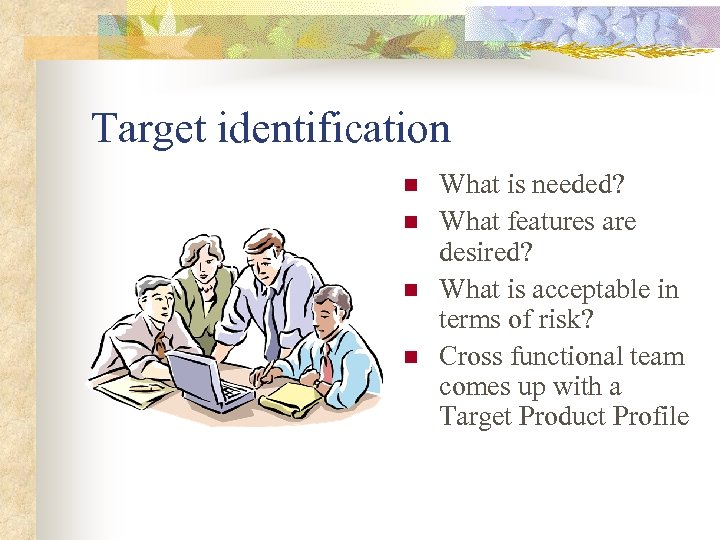Target identification n n What is needed? What features are desired? What is acceptable