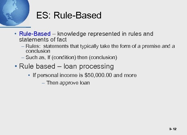 ES: Rule-Based • Rule-Based – knowledge represented in rules and statements of fact –