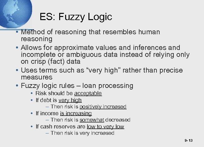 ES: Fuzzy Logic • Method of reasoning that resembles human reasoning • Allows for