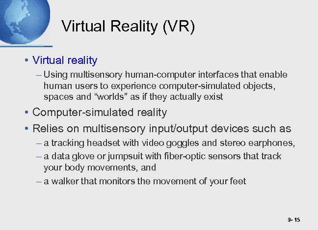 Virtual Reality (VR) • Virtual reality – Using multisensory human-computer interfaces that enable human