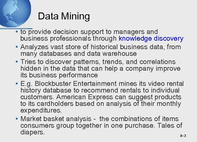 Data Mining • to provide decision support to managers and business professionals through knowledge