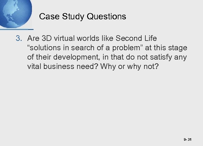 Case Study Questions 3. Are 3 D virtual worlds like Second Life “solutions in