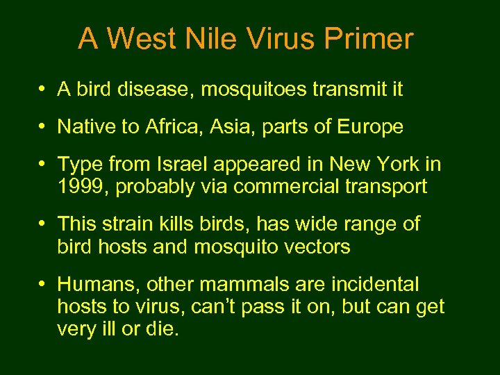 A West Nile Virus Primer • A bird disease, mosquitoes transmit it • Native