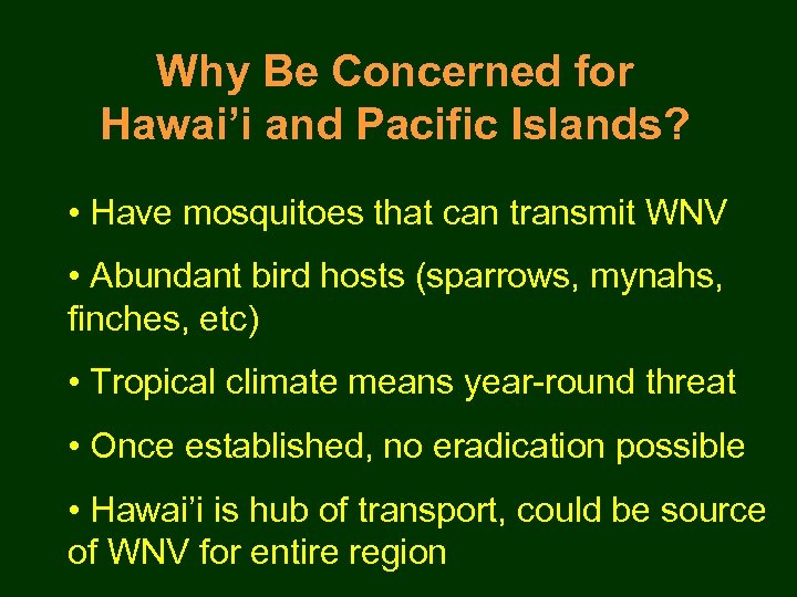 Why Be Concerned for Hawai’i and Pacific Islands? • Have mosquitoes that can transmit