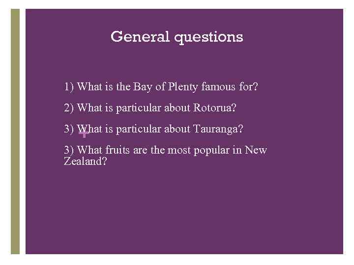 General questions 1) 1) What is the Bay of Plenty famous for? 2) 2)