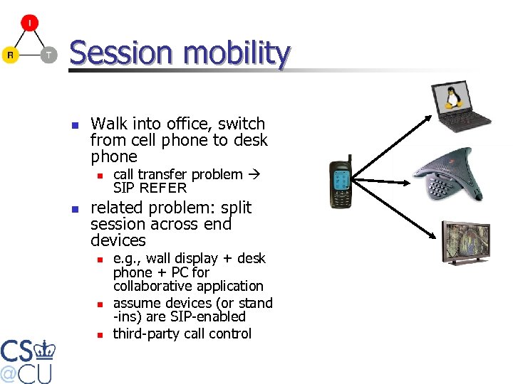 Session mobility n Walk into office, switch from cell phone to desk phone n