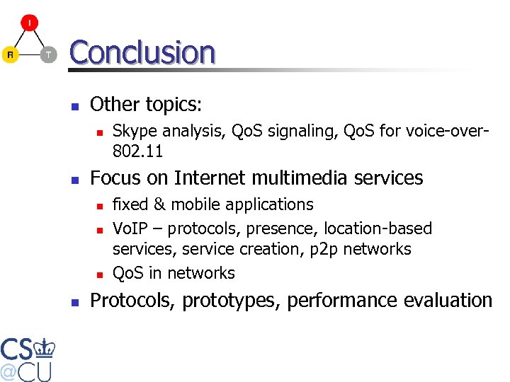 Conclusion n Other topics: n n Focus on Internet multimedia services n n Skype