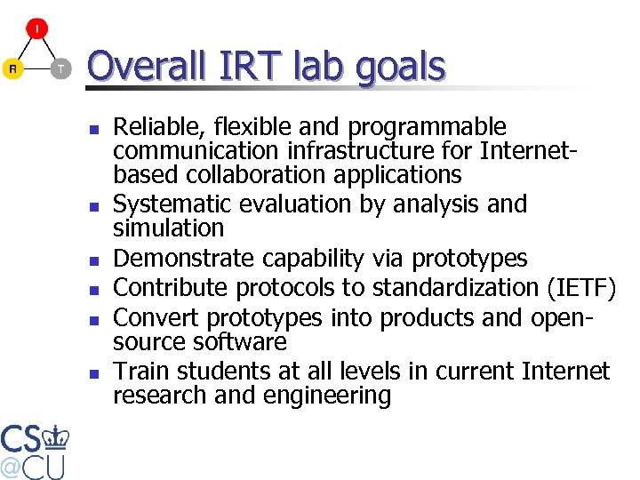 Overall IRT lab goals n n n Reliable, flexible and programmable communication infrastructure for