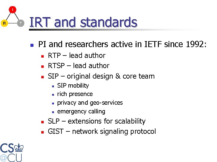 IRT and standards n PI and researchers active in IETF since 1992: n n