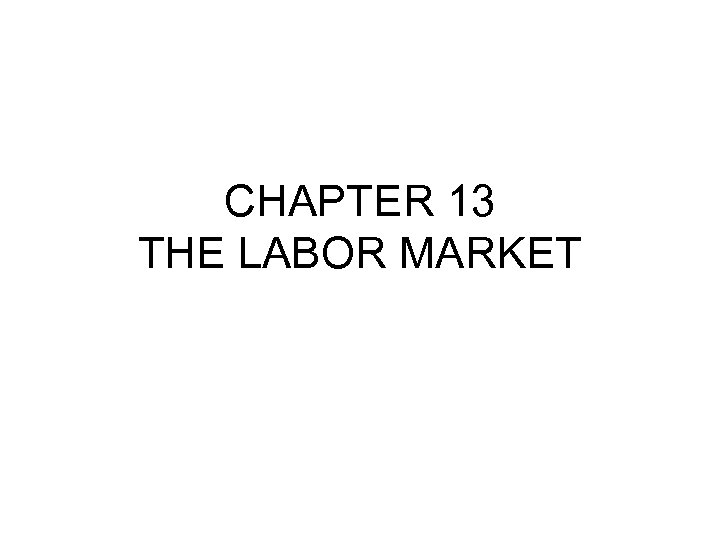 CHAPTER 13 THE LABOR MARKET 